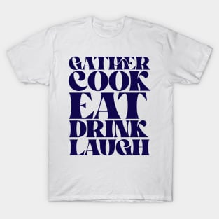 GATHER COOK EAT DRINK LAUGH T-Shirt